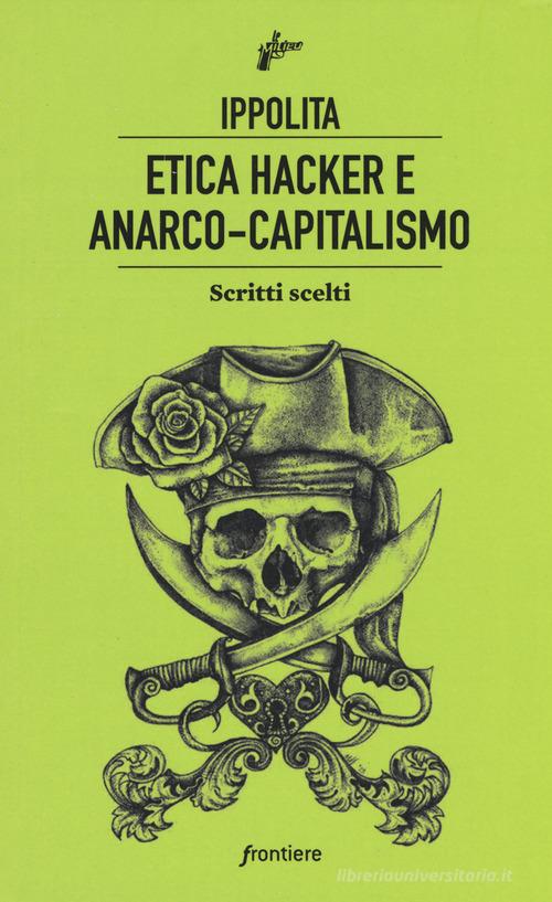 Etica hacker e anarco capitalismo. Scritti scelti edito da Milieu