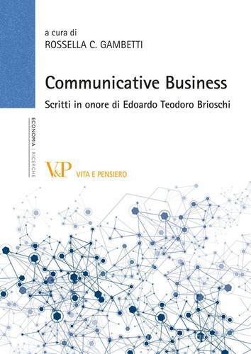 Communicative business. Scritti in onore di Edoardo Teodoro Brioschi edito da Vita e Pensiero