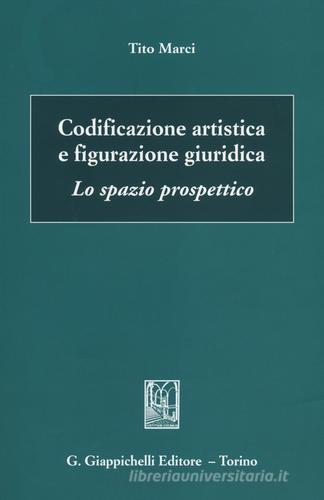 Codificazione artistica e figurazione giuridica. Lo spazio prospettico di Tito Marci edito da Giappichelli