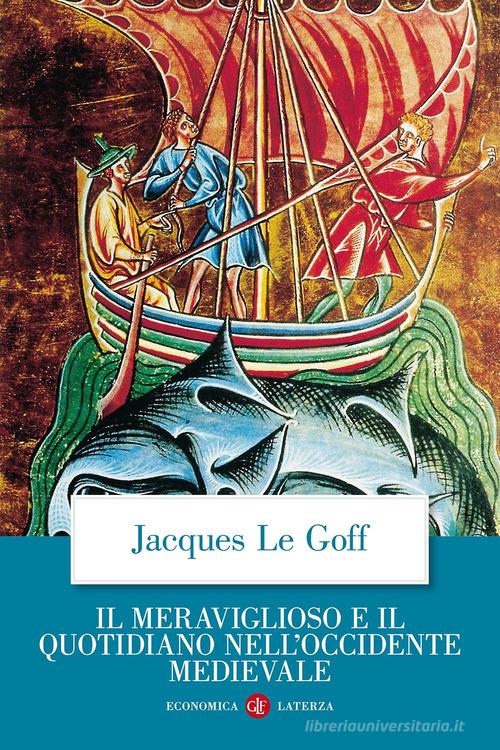Il meraviglioso e il quotidiano nell'Occidente medievale di Jacques Le Goff edito da Laterza