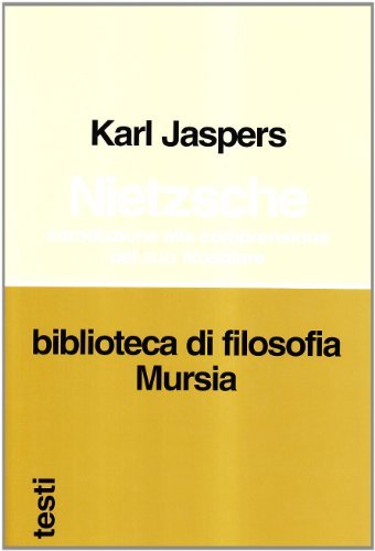 Nietzsche. Introduzione alla comprensione del suo filosofare di Karl Jaspers edito da Ugo Mursia Editore