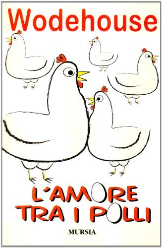 L' amore tra i polli di Pelham G. Wodehouse edito da Ugo Mursia Editore