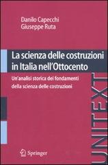 La scienza delle costruzioni in Italia nell'Ottocento. Un'analisi storica dei fondamenti della scienza delle costruzioni di Danilo Capecchi, Giuseppe Ruta edito da Springer Verlag