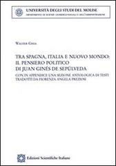 Tra Spagna, Italia e nuovo mondo: il pensiero politico di Juan Ginés de Sepúlveda di Walter Ghia edito da Edizioni Scientifiche Italiane