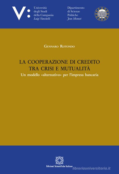 La cooperazione di credito tra crisi e mutualità di Gennaro Rotondo edito da Edizioni Scientifiche Italiane