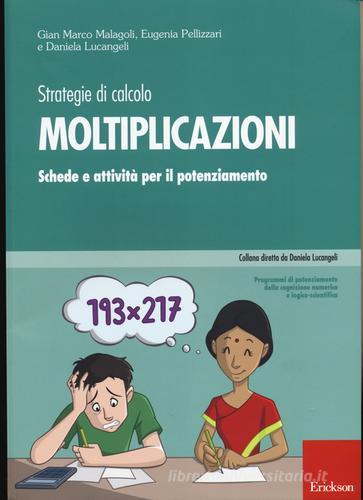 Strategie di calcolo. Moltiplicazioni. Schede e attività per il potenziamento di Gian Marco Malagoli, Eugenia Pellizzari, Daniela Lucangeli edito da Erickson