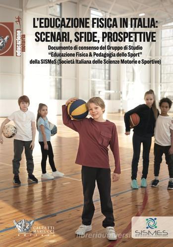 L'educazione fisica in Italia: scenari, sfide, prospettive edito da Calzetti Mariucci