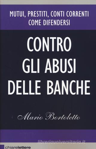 Contro gli abusi delle banche di Mario Bortoletto edito da Chiarelettere