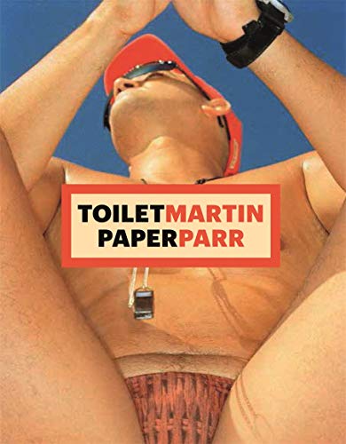 ToiletMartin PaperParr. Ediz. inglese di Martin Parr, Maurizio Cattelan, Pierpaolo Ferrari edito da Damiani