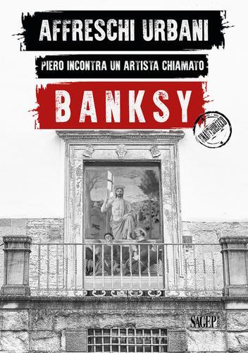 Affreschi urbani. Piero incontra un artista chiamato Banksy. Ediz. italiana e inglese edito da SAGEP