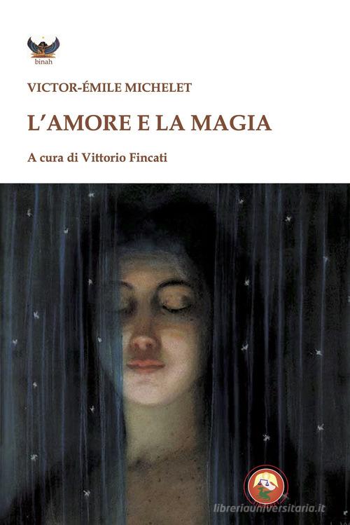 L' amore e la magia di Victor-Emile Michelet edito da Tipheret