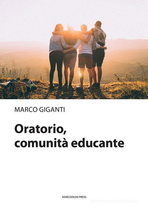 Oratorio, comunità educante di Marco Giganti edito da Marcianum Press