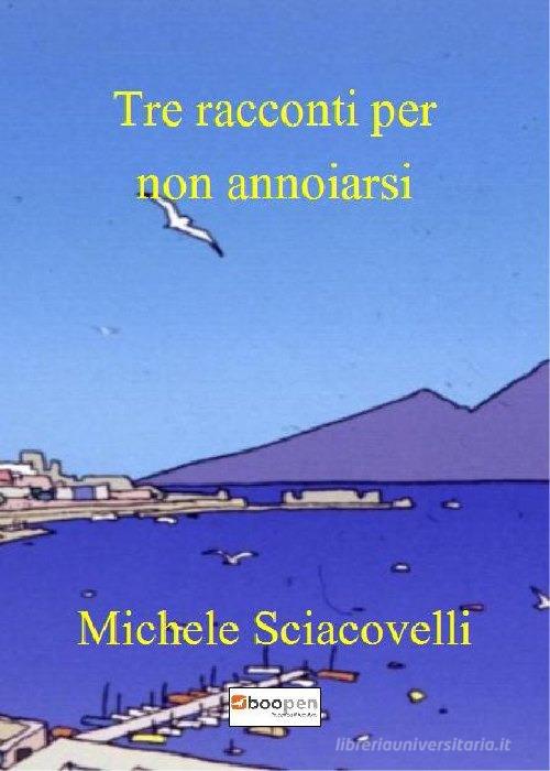 Tre racconti per non annoiarsi di Michele Sciacovelli edito da Photocity.it