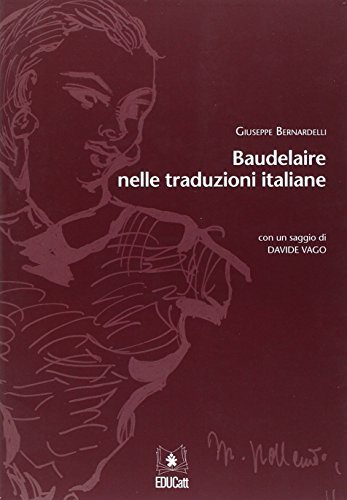Baudelaire nelle traduzioni italiane di Giuseppe Bernardelli, Davide Vago edito da EDUCatt Università Cattolica