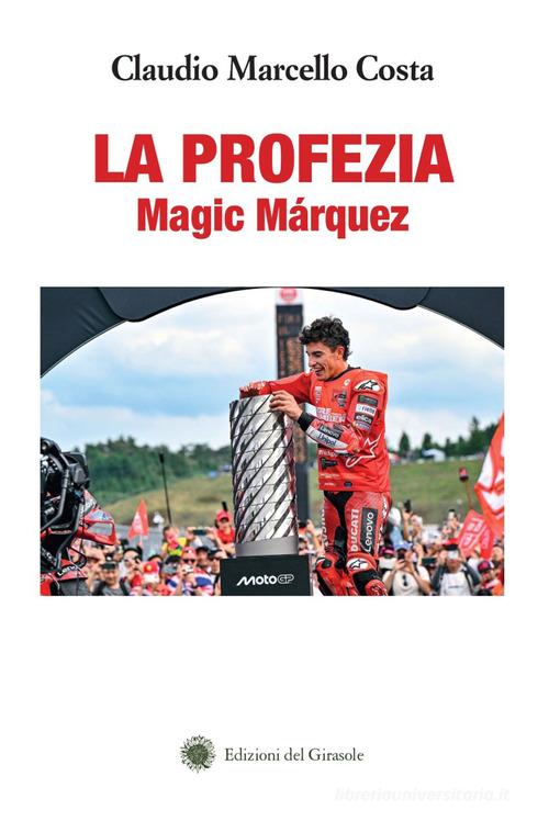 La profezia. Magic Márquez di Claudio Marcello Costa edito da Edizioni del Girasole