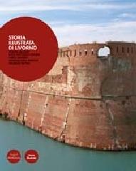 Storia illustrata di Livorno di Olimpia Vaccari, Lucia Frattarelli Fischer, Maurizio Bettini edito da Pacini Editore