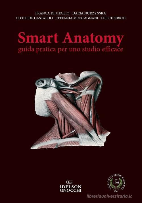 Smart anatomy. Guida pratica per uno studio efficace di Franca Di Meglio, Daria Nurzynska, Clotilde Castaldo edito da Idelson-Gnocchi