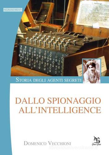 Storia degli agenti segreti. Dallo spionaggio all'intelligence di Domenico Vecchioni edito da Greco e Greco