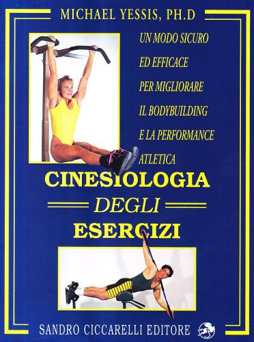 Cinesiologia degli esercizi. Un modo sicuro ed efficace per migliorare il bodybuilding e la performance atletica di Michael Yessis edito da La Libreria di Olympian's News