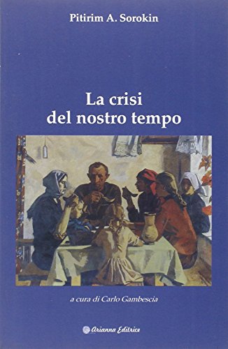 La crisi del nostro tempo di Alexandrovitch Sorokin Pitirim edito da Arianna Editrice