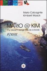 Mario @ Kim. My dream song areas as a body di Mario Calcagnile, Kimberli Waack edito da Calcangeli