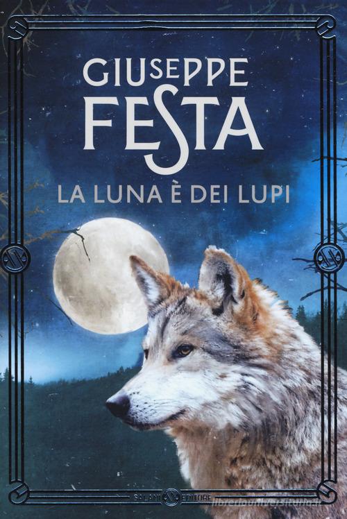 La luna è dei lupi. Nuova ediz. di Giuseppe Festa edito da Salani