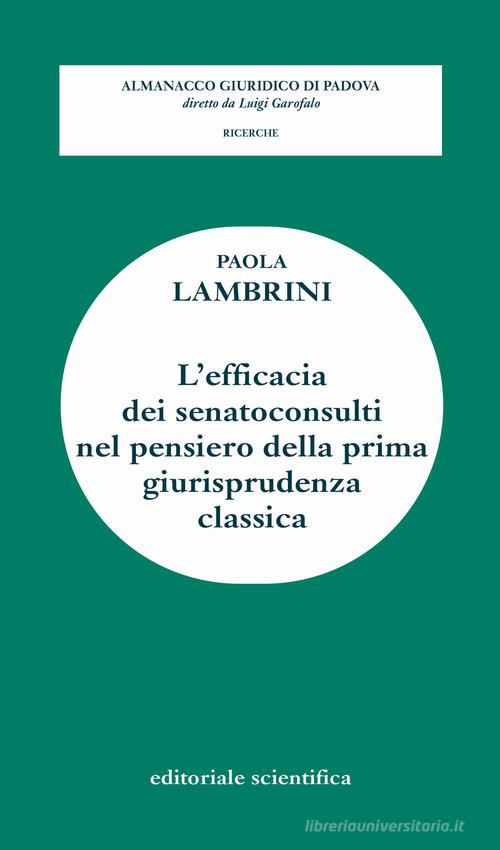 L' efficacia dei senatoconsulti nel pensiero della prima giurisprudenza classica di Paola Lambrini edito da Editoriale Scientifica