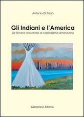 Gli indiani e l'America. La tenace resistenza al capitalismo americano di Antonio Di Fazio edito da Galzerano