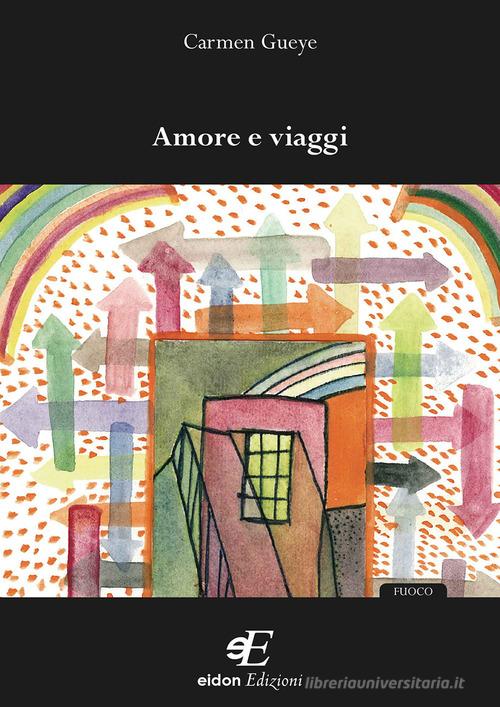 Amore e viaggi di Carmen Gueye edito da Eidon Edizioni