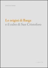 Le origini di Barga e il culto di san Cristoforo di Stefano Borsi edito da Libria