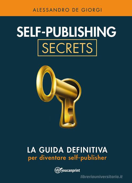 Self-publishing secrets di Alessandro De Giorgi edito da Youcanprint