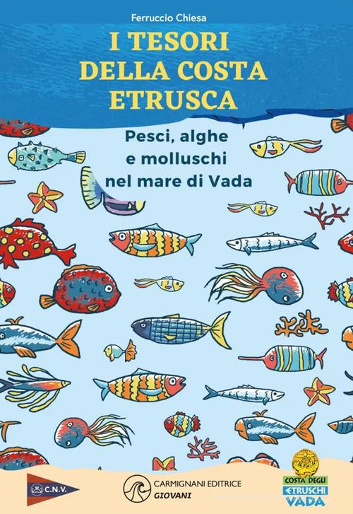 I tesori della costa. Pesci, alghe e molluschi nel mare di Vada di Ferruccio Chiesa edito da Rapsodie Carmignani