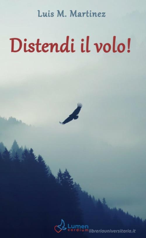 Distendi il volo! di Luis M. Martinez edito da Lumen Cordium