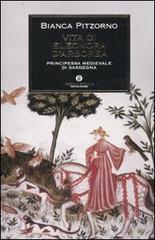 Vita di Eleonora d'Arborea. Principessa medioevale di Sardegna di Bianca Pitzorno edito da Mondadori