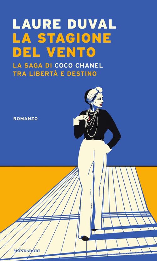 La stagione del vento. La saga di Coco Chanel tra libertà e destino di Laure Duval edito da Mondadori