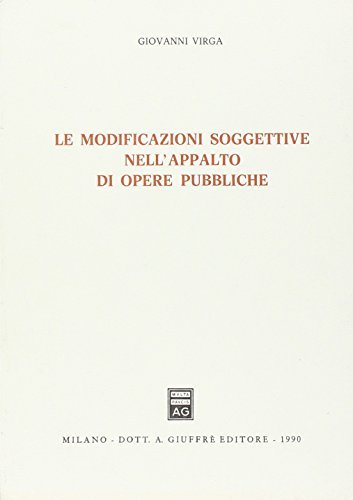 Le modificazioni soggettive nell'appalto di opere pubbliche di Giovanni Virga edito da Giuffrè