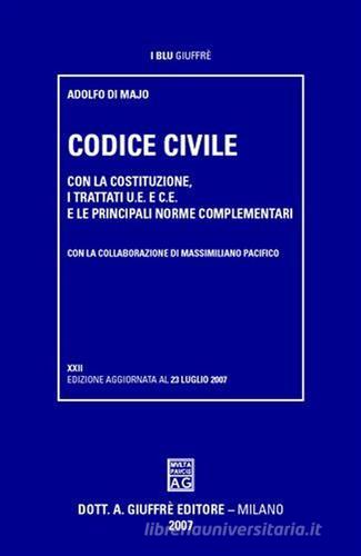 Codice civile. Con la Costituzione, i trattati U.E. e C.E., e le principali norme complementari di Adolfo Di Majo edito da Giuffrè
