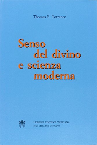 Senso del divino e scienza moderna di Thomas F. Torrance edito da Libreria Editrice Vaticana