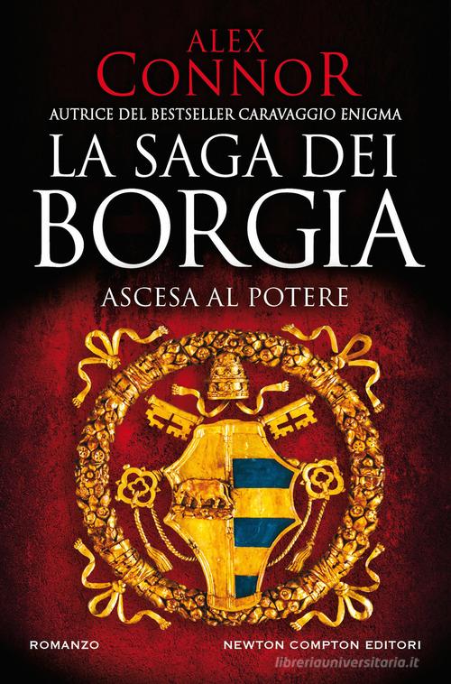 Libro Ascesa al potere. La saga dei Borgia di Alex Connor Nuova narrativa Newton di Newton Compton Editori