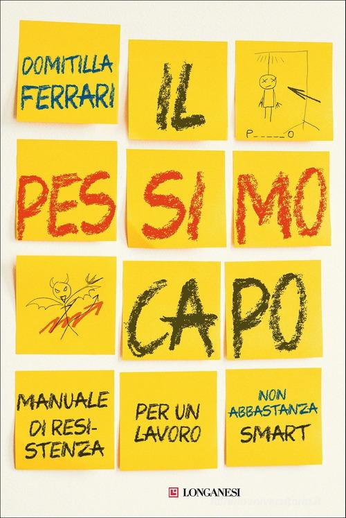 Il pessimo capo. Manuale di resistenza per un lavoro non abbastanza smart di Domitilla Ferrari edito da Longanesi