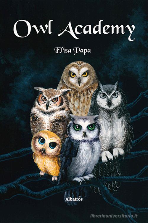 Owl academy di Elisa Papa edito da Gruppo Albatros Il Filo