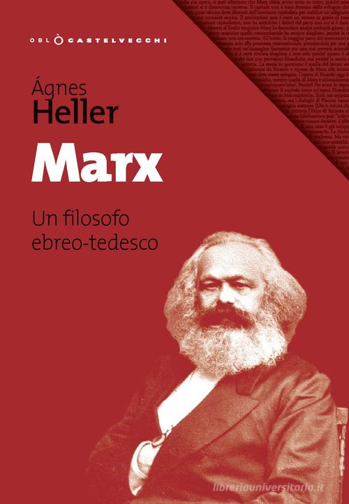 Marx. Un filosofo ebreo-tedesco di Ágnes Heller edito da Castelvecchi