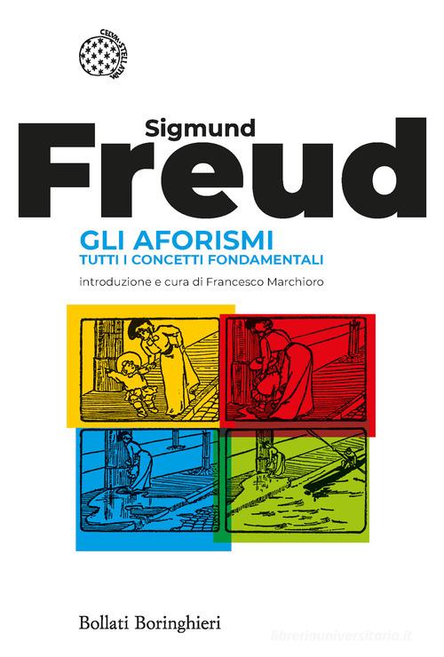 Gli aforismi. Tutti i concetti fondamentali di Sigmund Freud edito da Bollati Boringhieri