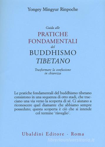 Guida alle pratiche fondamentali del buddhismo tibetano. Trasformare la confusione in chiarezza di Yongey (Rinpoche) Mingyur edito da Astrolabio Ubaldini