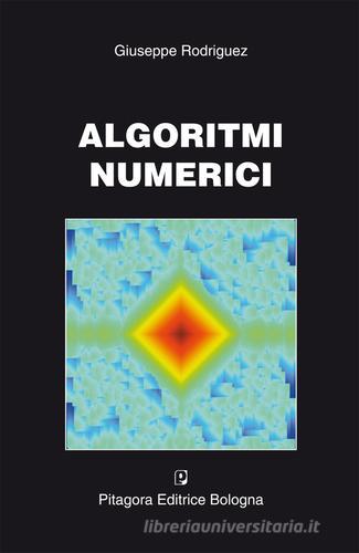 Algoritmi numerici di Giuseppe Rodriguez edito da Pitagora