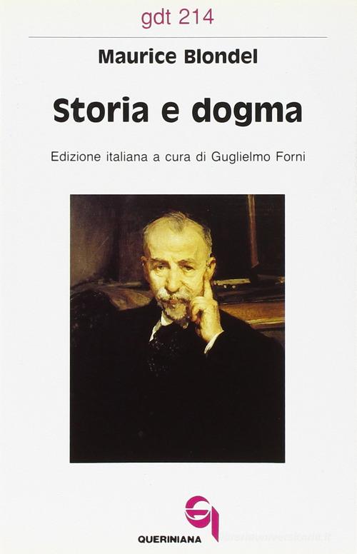 Storia e dogma. Le lacune filosofiche dell'esegesi moderna di Maurice Blondel edito da Queriniana