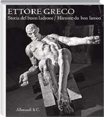 Ettore Greco. Storia del buon ladrone-Histoire du bon larron. Catalogodella mostra (Padova, 11 novembre-7 dicembre 2008). Ediz. italiana e francese edito da Allemandi