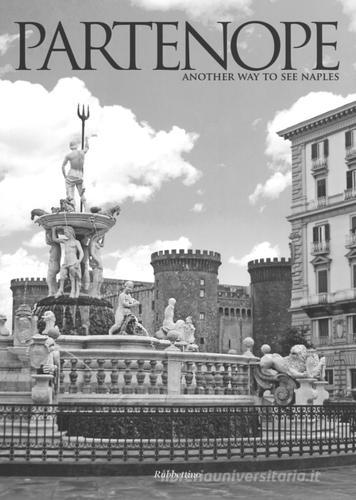 Partenope. Another way to see Naples. Ediz. italiana e inglese edito da Rubbettino