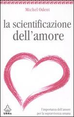 La scientificazione dell'amore. L'importanza dell'amore per la sopravvivenza umana di Michel Odent edito da Apogeo