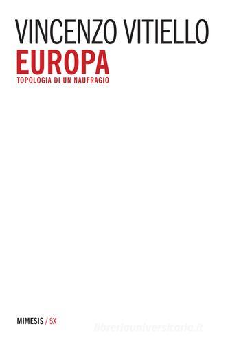 Europa. Topologia di un naufragio di Vincenzo Vitiello edito da Mimesis